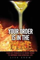 Your Order is in the Fire: Four Key Principles of Divine Order to Empower Your Spiritual Life