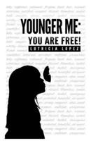 Younger Me: You Are Free