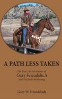 A Path Less Taken: The True Life Adventures of Gary Friendshuh and His Faith Awakening