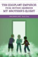 The Eggplant Emperor From Another Dimension in My Brother's Closet: Malsman Lake 1
