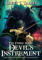 The Fiddle is the Devil's Instrument: And Other Forbidden Knowledge