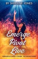 Emerge, Pivot, Live