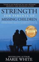 Strength for Parents of Missing Children: Surviving Divorce, Abduction, Runaways and Foster Care