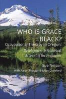 Who is Grace Black?: Occupational Therapy in Oregon: Development & Historical Account of the Profession