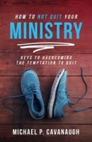 How To Not Quit Your Ministry