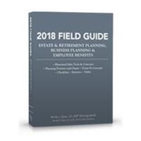2018 Field Guide Estate & Retirement Planning, Business Planning & Employee Benefits