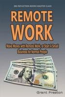 Remote Work: Make Money with Remote Work, or Start a Small Business for Normal People