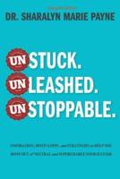 Unstuck. Unleashed. Unstoppable.: Inspiration, Motivation, and Strategies to Help You Move Out of Neutral and Supercharge Your Success