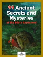 99 Ancient Secrets and Mysteries of the Bible Explored