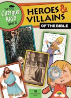 The Curious Kid's Guide to Heroes & Villains of the Bible