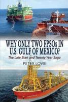 Why Only Two FPSOs in U.S. Gulf of  Mexico?:  The Late Start and Twenty Year Saga