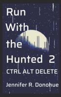 Run With the Hunted 2: Ctrl Alt Delete