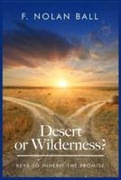 Desert or Wilderness: Keys to Inherit the Promise