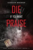 Die If You Want Praise