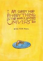 I Am Sorry for Everything in the Whole Entire Universe
