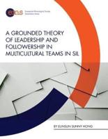 A Grounded Theory of Leadership and Followership in Multicultural Teams in Sil