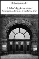 A Robin's Egg Renaissance: Chicago Modernism & The Great War