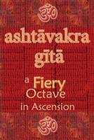 Ashtavakra Gita: A Fiery Octave in Ascension