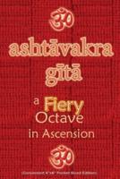 Ashtavakra Gita, A Fiery Octave in Ascension: Sanskrit Text with English Translation (Convenient 4"x6" Pocket-Sized Edition)