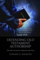 DEFENDING OLD TESTAMENT AUTHORSHIP: The Word of God Is Authentic and True