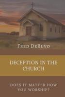 Deception in the Church: Does It Matter How You Worship?