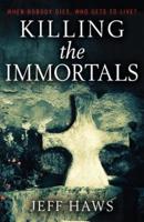 Killing the Immortals