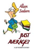 Just Average?: A Lady Boomer's Odys...