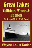 Great Lakes: Collisions, Wrecks and Disasters: Ships 400 to 998 Feet