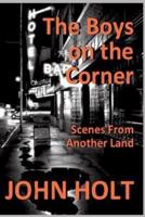 The Boys on the Corner: Scenes From Another Land