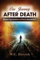 Our Journey After Death: Human Speculation or Divine Revelation?