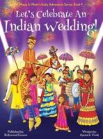 Let's Celebrate An Indian Wedding! (Maya & Neel's India Adventure Series, Book 9) (Multicultural, Non-Religious, Culture, Dance, Baraat, Groom, Bride, Horse, Mehendi, Henna, Sangeet, Biracial Indian American Families,Picture Book Gift,Global Children)