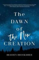 The Dawn of the New Creation