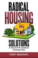 Radical Housing Solutions: A Plan to FIX America's Housing Crisis
