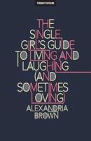 The Single Girl's Guide to Living and Laughing (And Sometimes Loving)