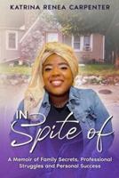 In Spite Of: A Memoir of Family Secrets, Professional Struggles, and Personal Success