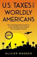 U.S. Taxes for Worldly Americans: The Traveling Expat's Guide to Living, Working, and Staying Tax Compliant Abroad