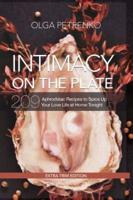 Intimacy On The Plate (Extra Trim Edition): 209 Aphrodisiac Recipes to Spice Up Your Love Life at Home Tonight