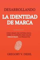 Desarrollando La Identidad De Marca