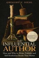 The Influential Author: How and Why to Write, Publish, and Sell Nonfiction Books that Matter