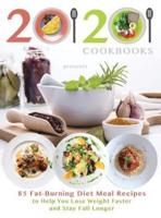 20/20 Cookbooks Presents: 85 Fat-Burning Diet Meal Recipes to Help You Lose Weight Faster and Stay Full Longer
