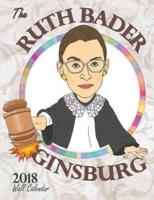 The Ruth Bader Ginsburg 2018 Wall Calendar: A Tribute to the Always Colorful and Often Inspiring Life of the Supreme Court Justice Known as RBG