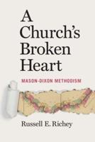 A Church's Broken Heart: Mason Dixon Methodism