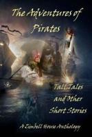 The Adventures of Pirates: Tall Tales and Other Short Stories: A Zimbell House Anthology