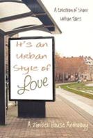 It's an Urban Style of Love: A Collection of Short Urban Tales: A Zimbell House Anthology