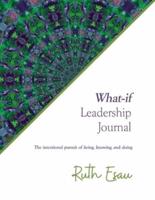 What-if Leadership Journal: The intentional pursuit of being, knowing and doing
