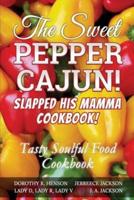 The Sweet Pepper Cajun! Slapped His Mamma Cookbook!: Tasty Soulful Food   Cookbook