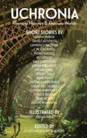 Uchronia: Alternate Histories & Alternate Worlds
