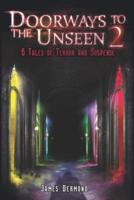 Doorways to the Unseen 2: 6 Tales of Terror and Suspense