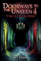 Doorways to the Unseen 4: 6 Tales of Terror and Suspense