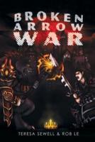 Broken Arrow War: Book 1 The Beginning